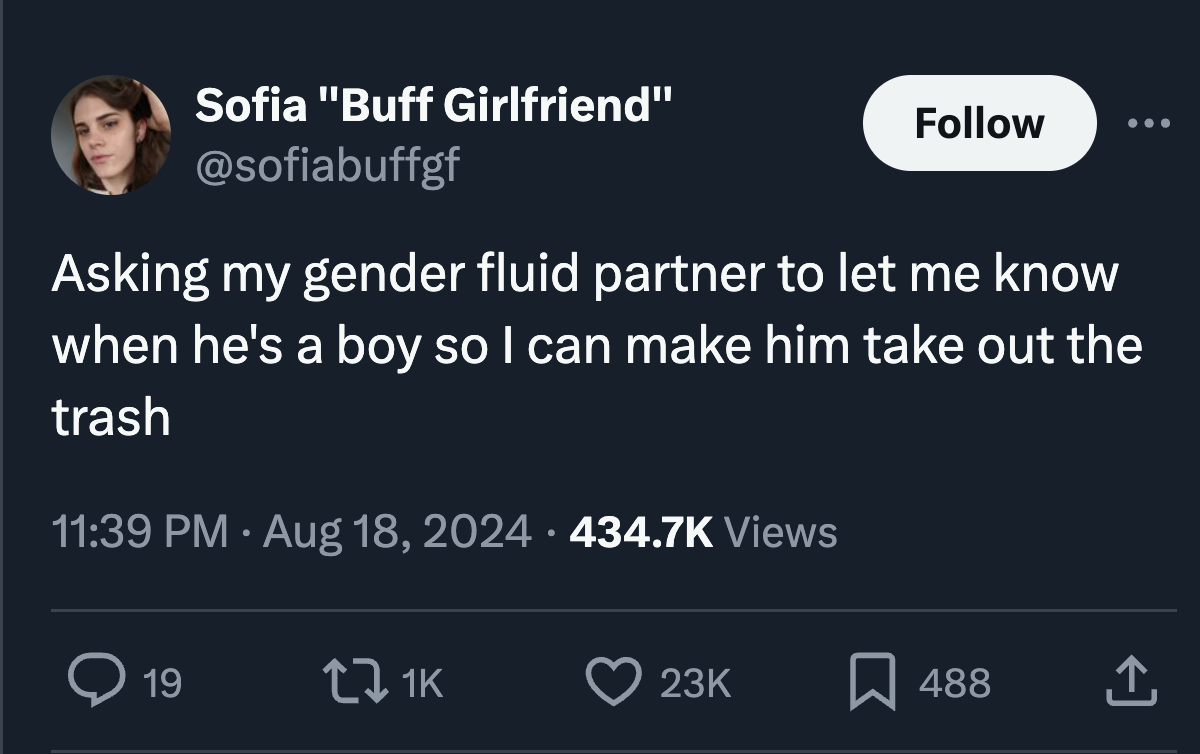 screenshot - Sofia "Buff Girlfriend" Asking my gender fluid partner to let me know when he's a boy so I can make him take out the trash Views 19 23K 488